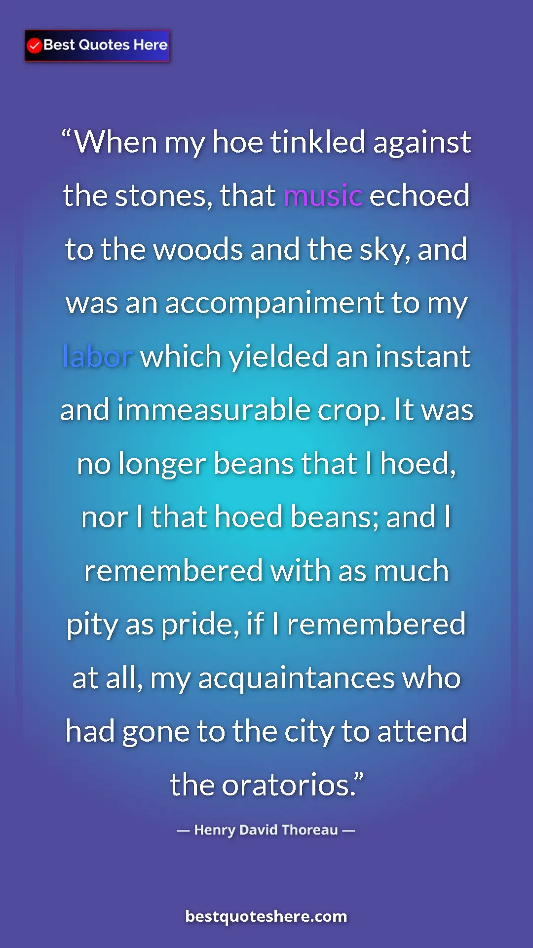 Pinterest quote poster by Henry David Thoreau: "When my hoe tinkled against the stones, that music echoed..."