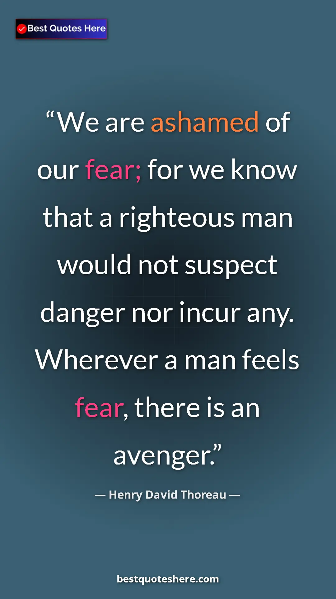 Pinterest quote poster by Henry David Thoreau: "We are ashamed of our fear; for we know that a righteous man"