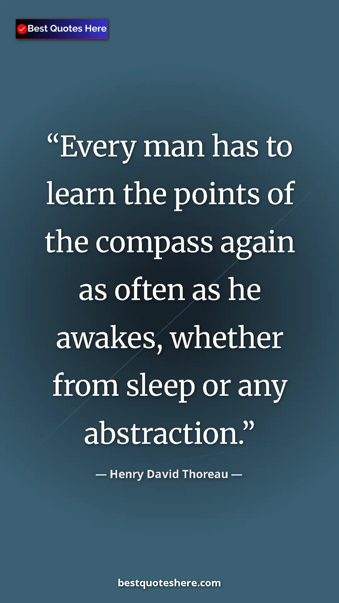 Pinterest quote poster by Henry David Thoreau: "Every man has to learn the points of the compass again as of"