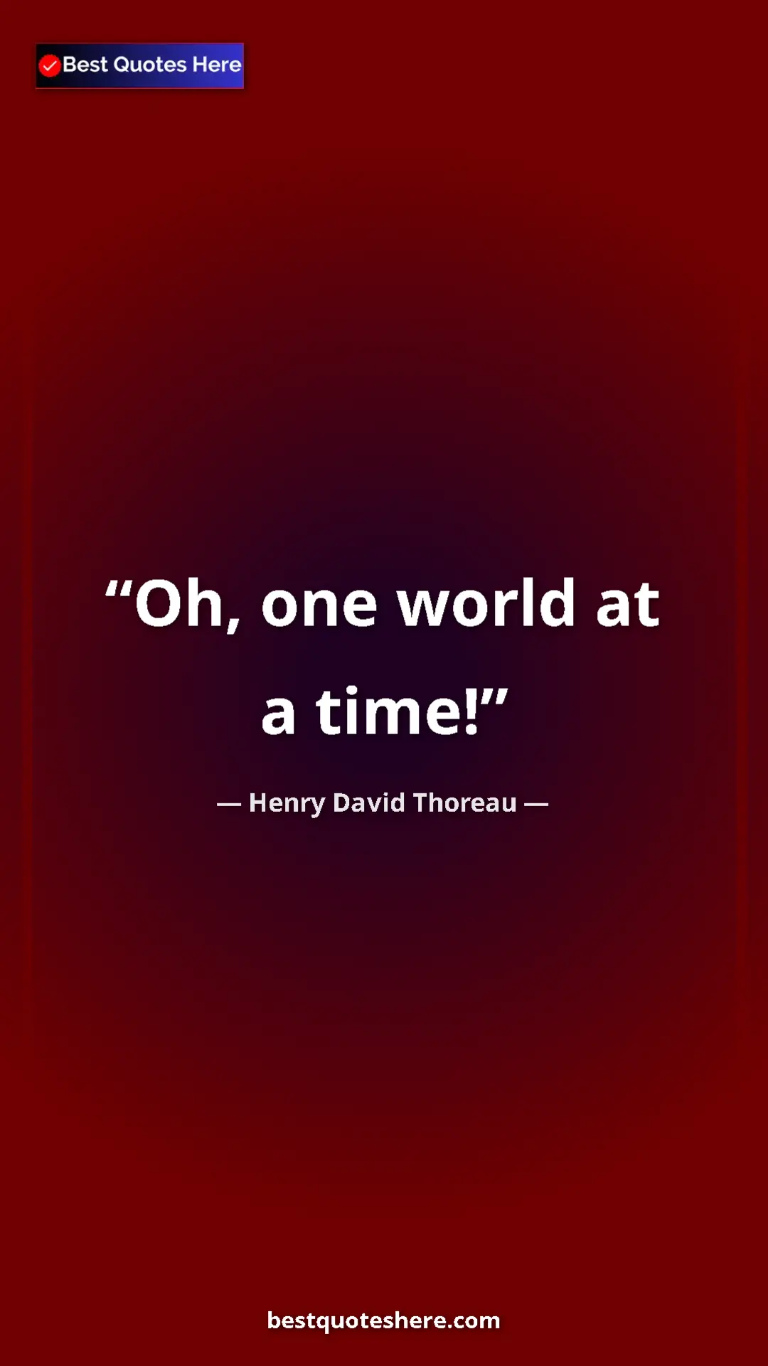 Henry David Thoreau Quote Card: "Oh, one world at a time!" Pinterest quote poster by Henry David Thoreau: "Oh, one world at a time!"