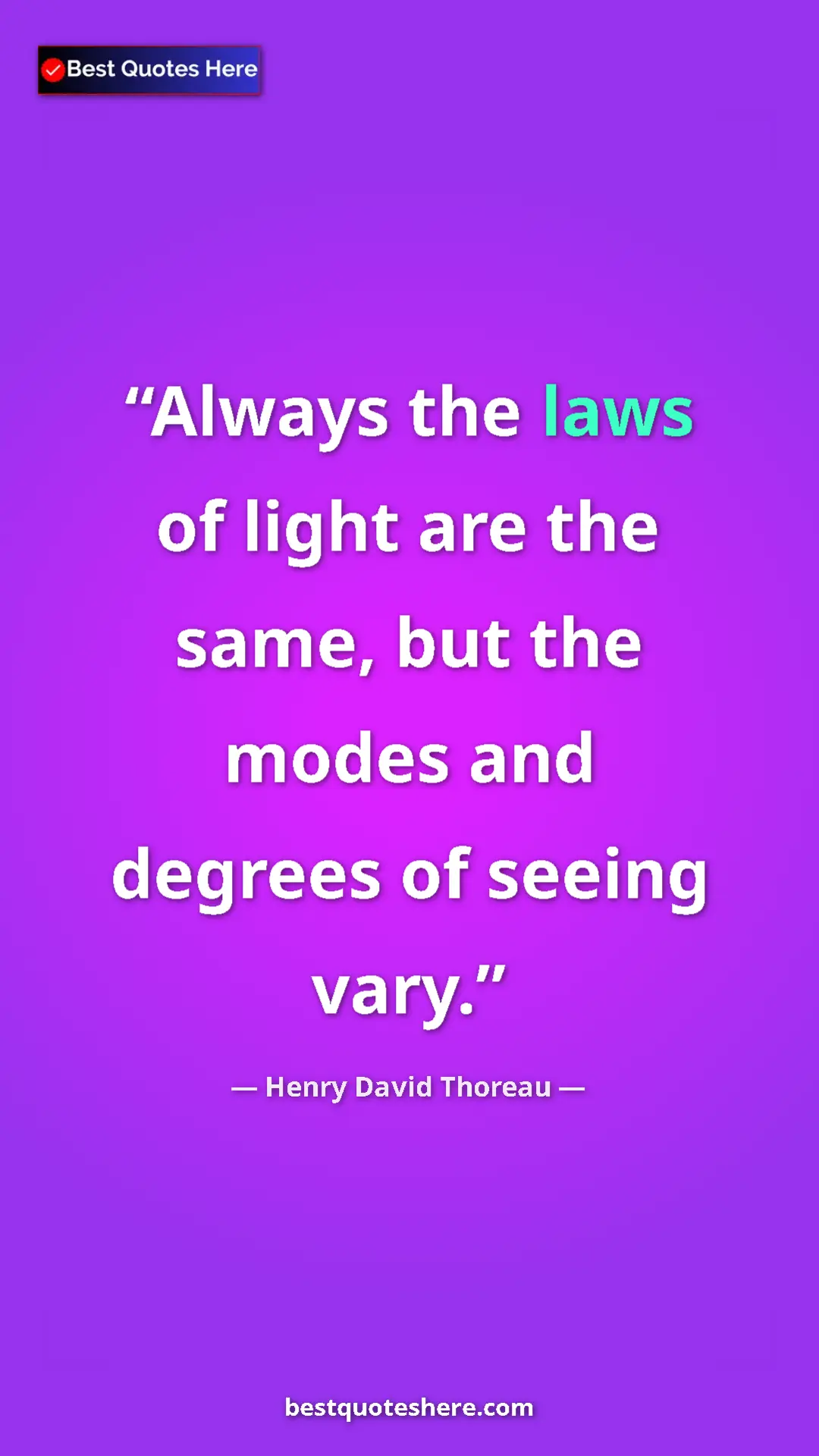 Henry David Thoreau Quote Card: "Always the laws of light are the same, but the modes and..." Pinterest quote poster by Henry David Thoreau: "Always the laws of light are the same, but the modes and..."