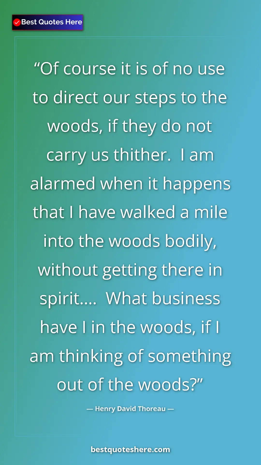 Henry David Thoreau Quote Card: "Of course it is of no use to direct our steps to the woods,..." Pinterest quote poster by Henry David Thoreau: "Of course it is of no use to direct our steps to the woods,..."