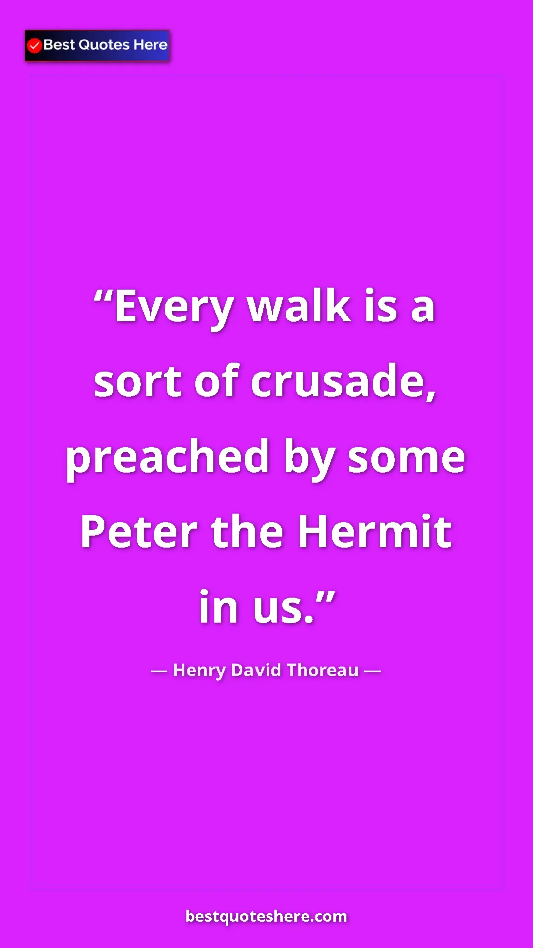 Henry David Thoreau Quote Card: "Every walk is a sort of crusade, preached by some Peter the..." Pinterest quote poster by Henry David Thoreau: "Every walk is a sort of crusade, preached by some Peter the..."