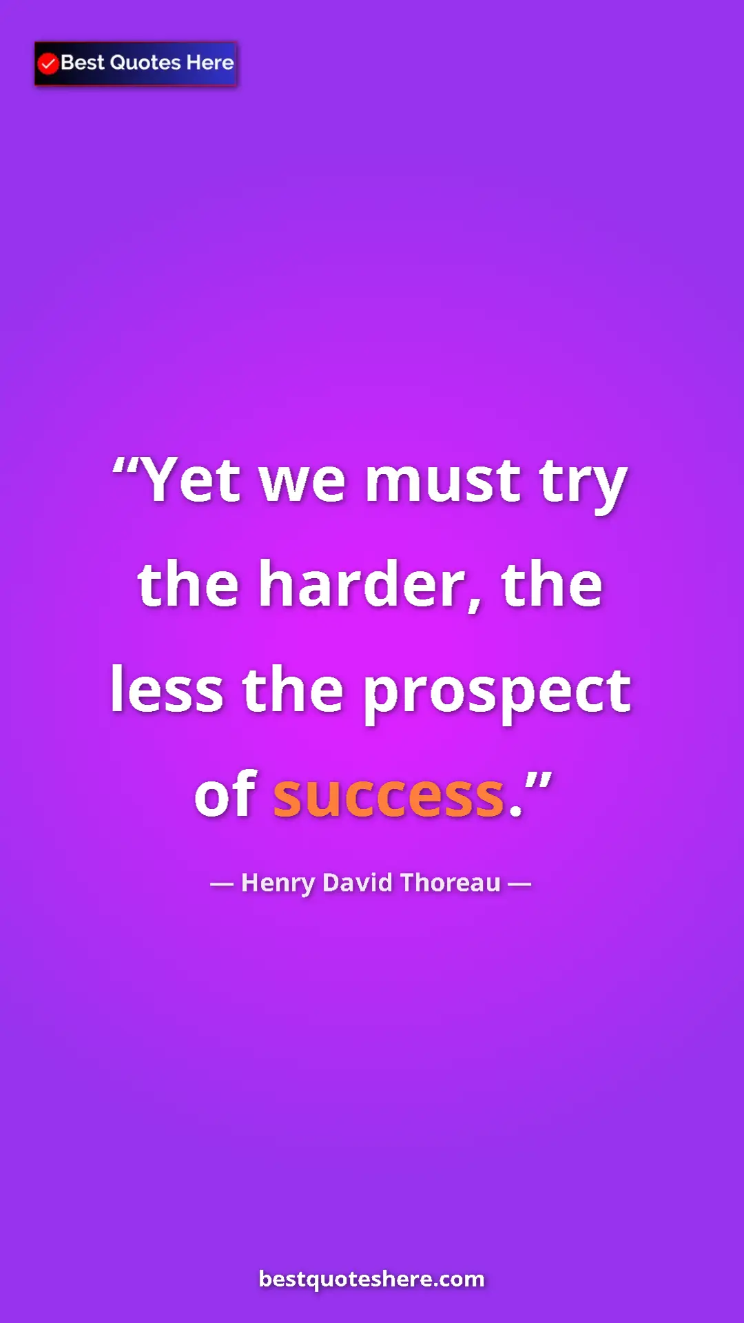 Henry David Thoreau Quote Card: "Yet we must try the harder, the less the prospect of..." Pinterest quote poster by Henry David Thoreau: "Yet we must try the harder, the less the prospect of..."