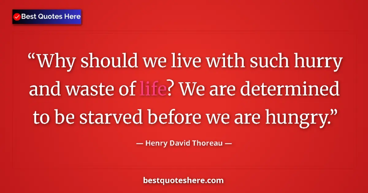 Quote by Henry David Thoreau: Why should we live with such hurry and waste of life? We are determined to be starved before we are ...
