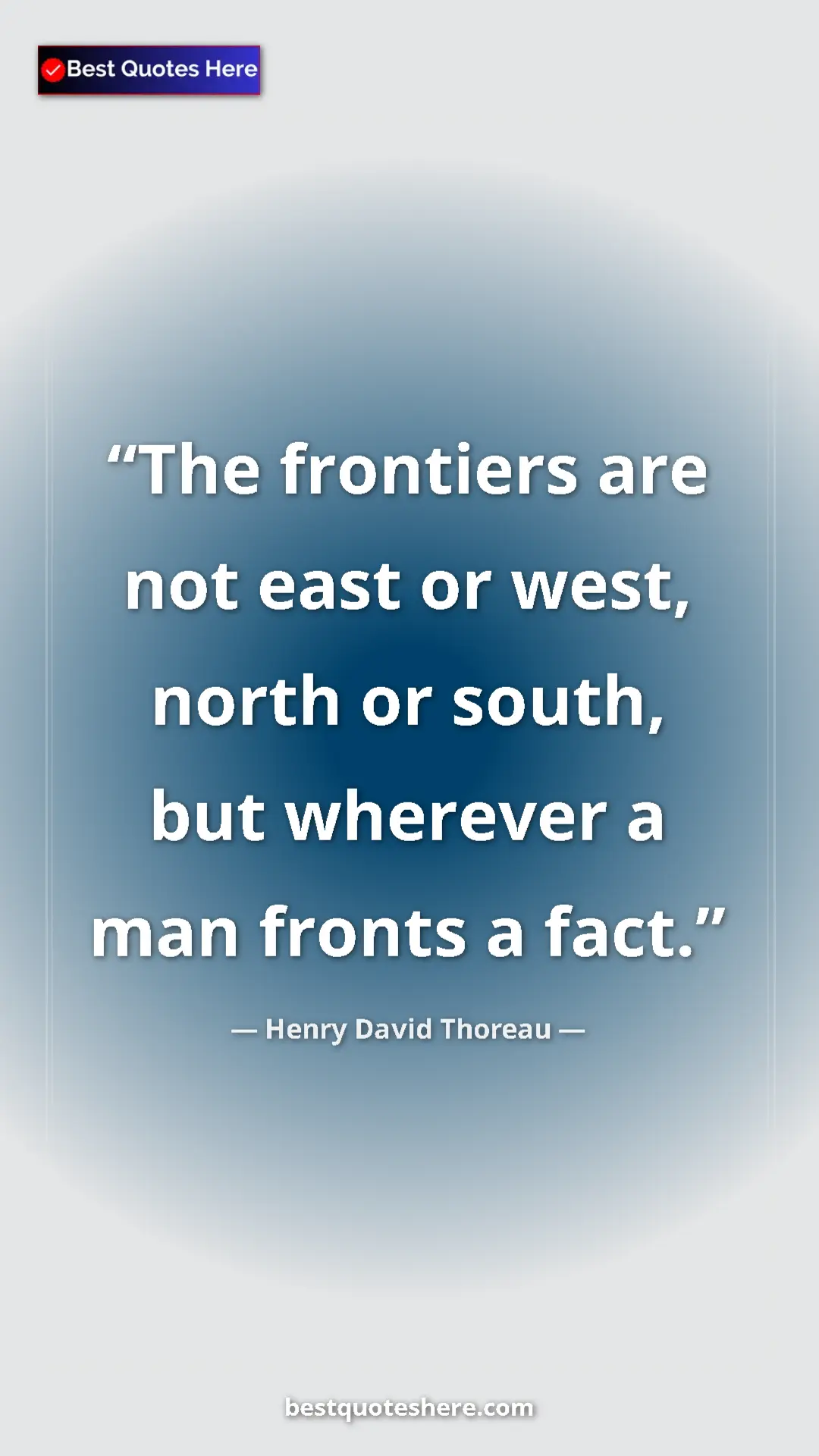 Henry David Thoreau Quote Card: "The frontiers are not east or west, north or south, but..." Pinterest quote poster by Henry David Thoreau: "The frontiers are not east or west, north or south, but..."