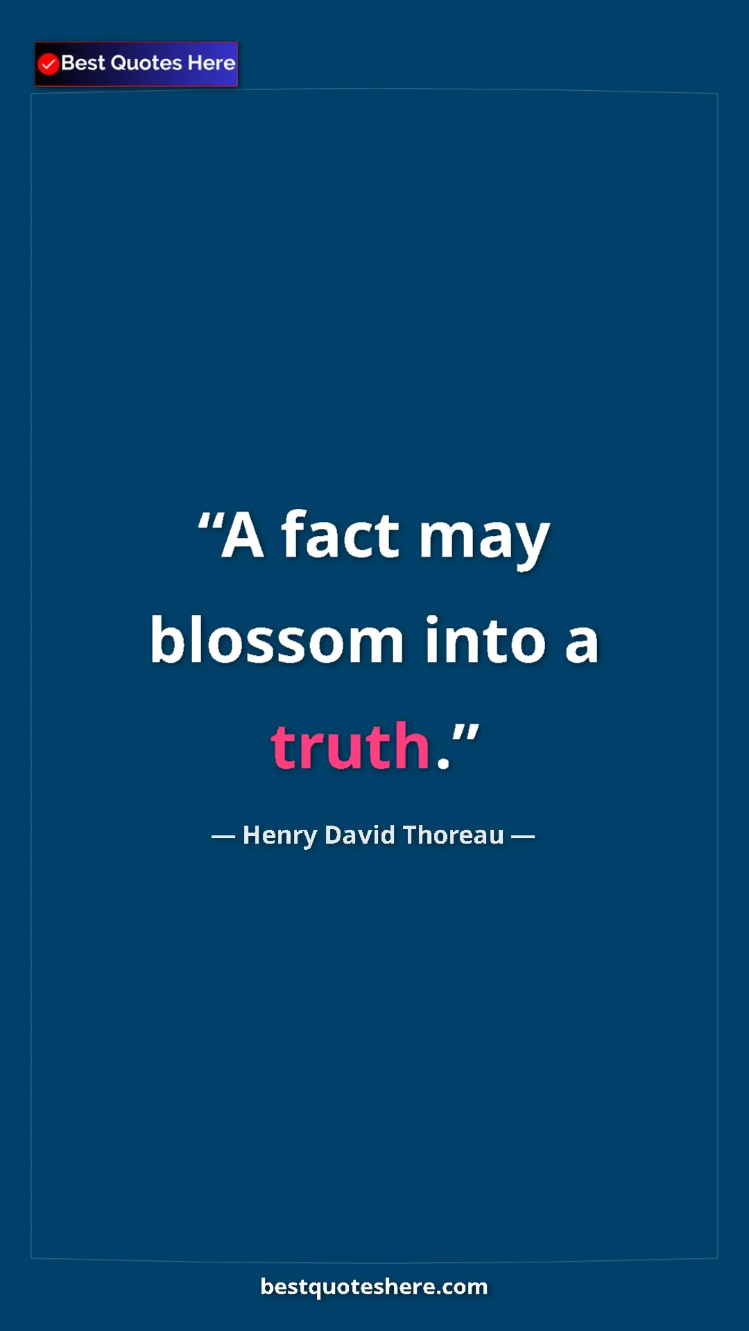 Henry David Thoreau Quote Card: "A fact may blossom into a truth." Pinterest quote poster by Henry David Thoreau: "A fact may blossom into a truth."