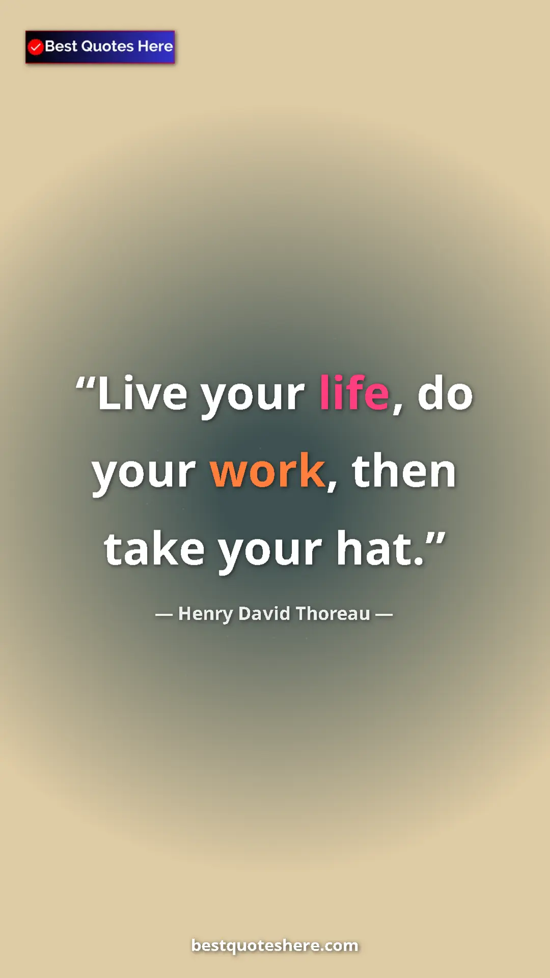 Henry David Thoreau Quote Card: "Live your life, do your work, then take your hat." Pinterest quote poster by Henry David Thoreau: "Live your life, do your work, then take your hat."