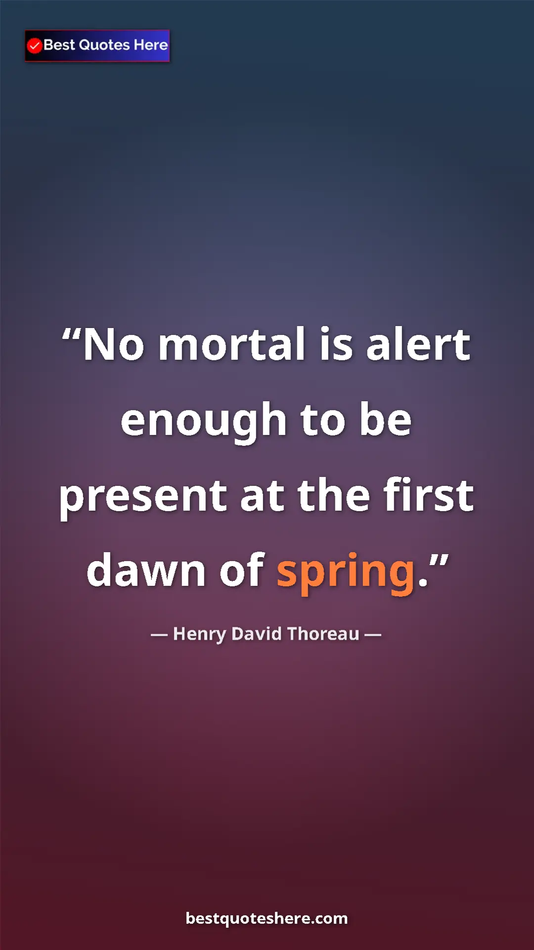 Henry David Thoreau Quote Card: "No mortal is alert enough to be present at the first dawn..." Pinterest quote poster by Henry David Thoreau: "No mortal is alert enough to be present at the first dawn..."