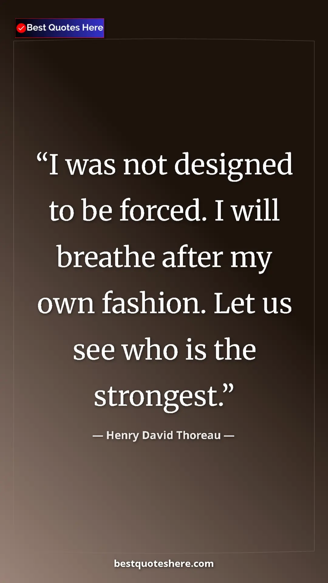 Henry David Thoreau Quote Card: "I was not designed to be forced. I will breathe after my..." Pinterest quote poster by Henry David Thoreau: "I was not designed to be forced. I will breathe after my..."