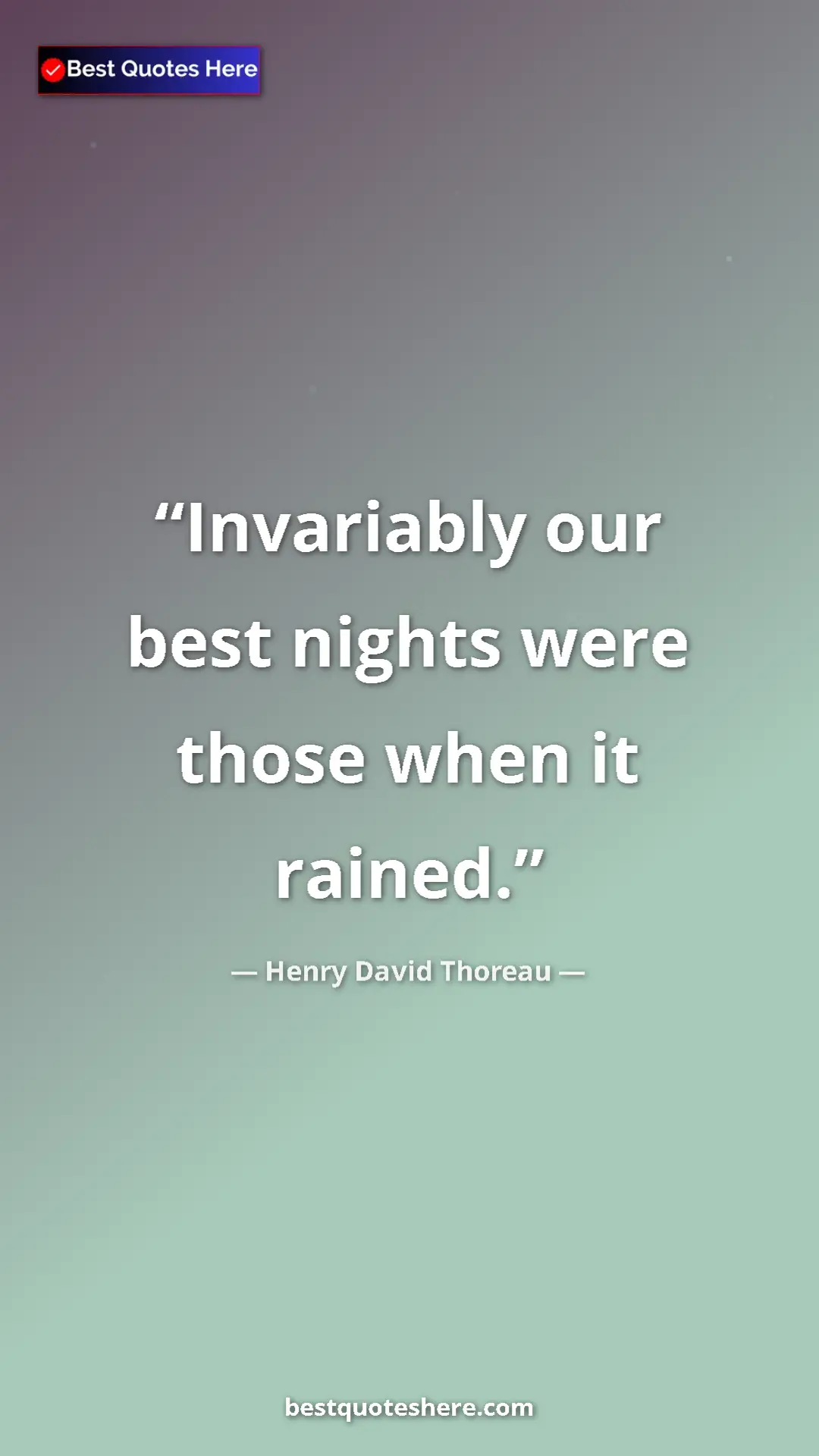 Henry David Thoreau Quote Card: "Invariably our best nights were those when it rained." Pinterest quote poster by Henry David Thoreau: "Invariably our best nights were those when it rained."
