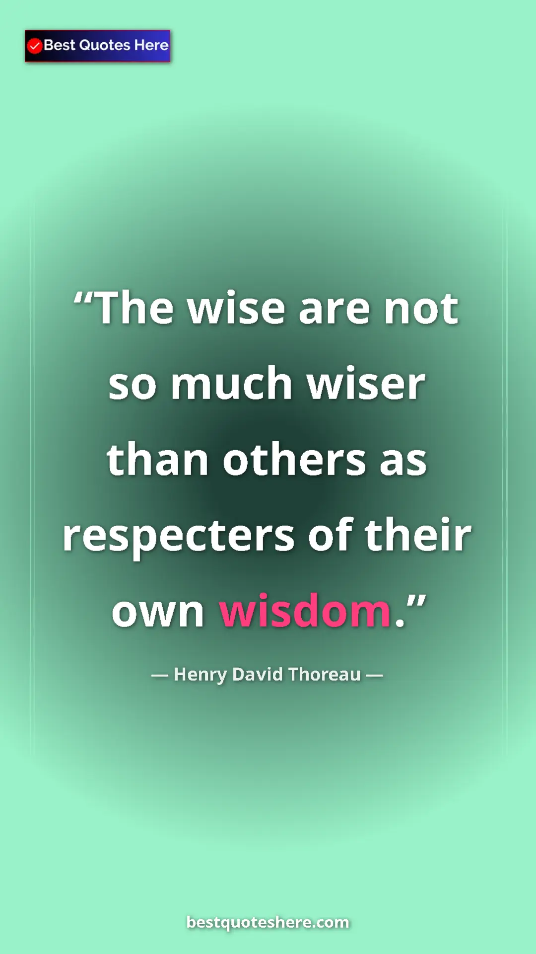 Henry David Thoreau Quote Card: "The wise are not so much wiser than others as respecters of..." Pinterest quote poster by Henry David Thoreau: "The wise are not so much wiser than others as respecters of..."