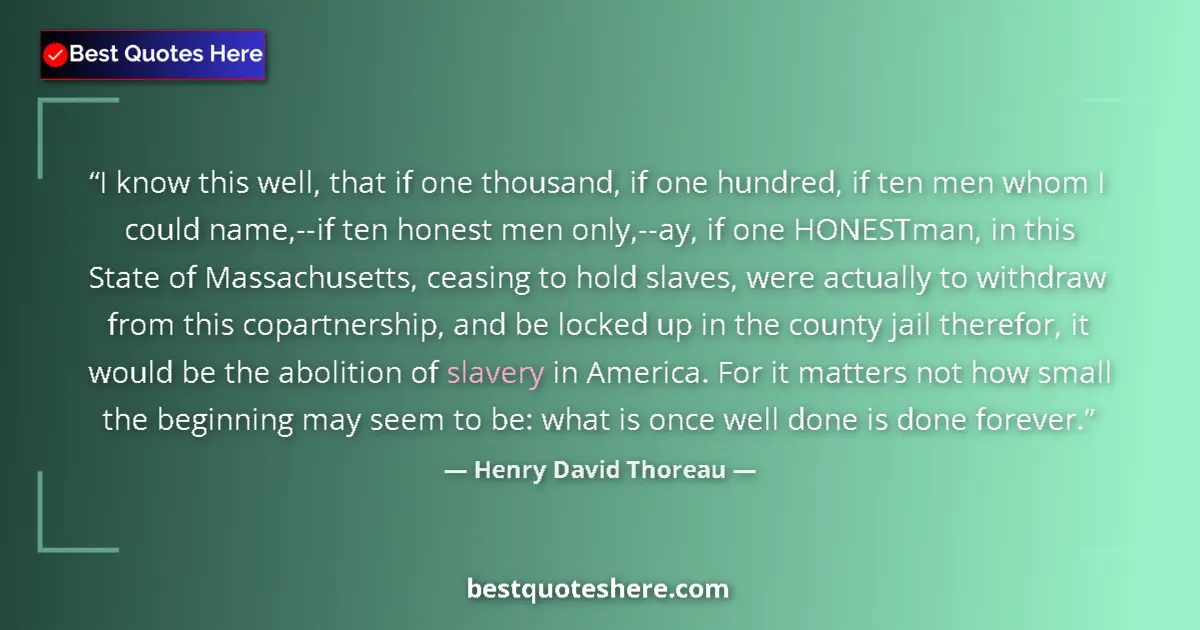 Quote by Henry David Thoreau: I know this well, that if one thousand, if one hundred, if ten men whom I could name,--if ten honest...