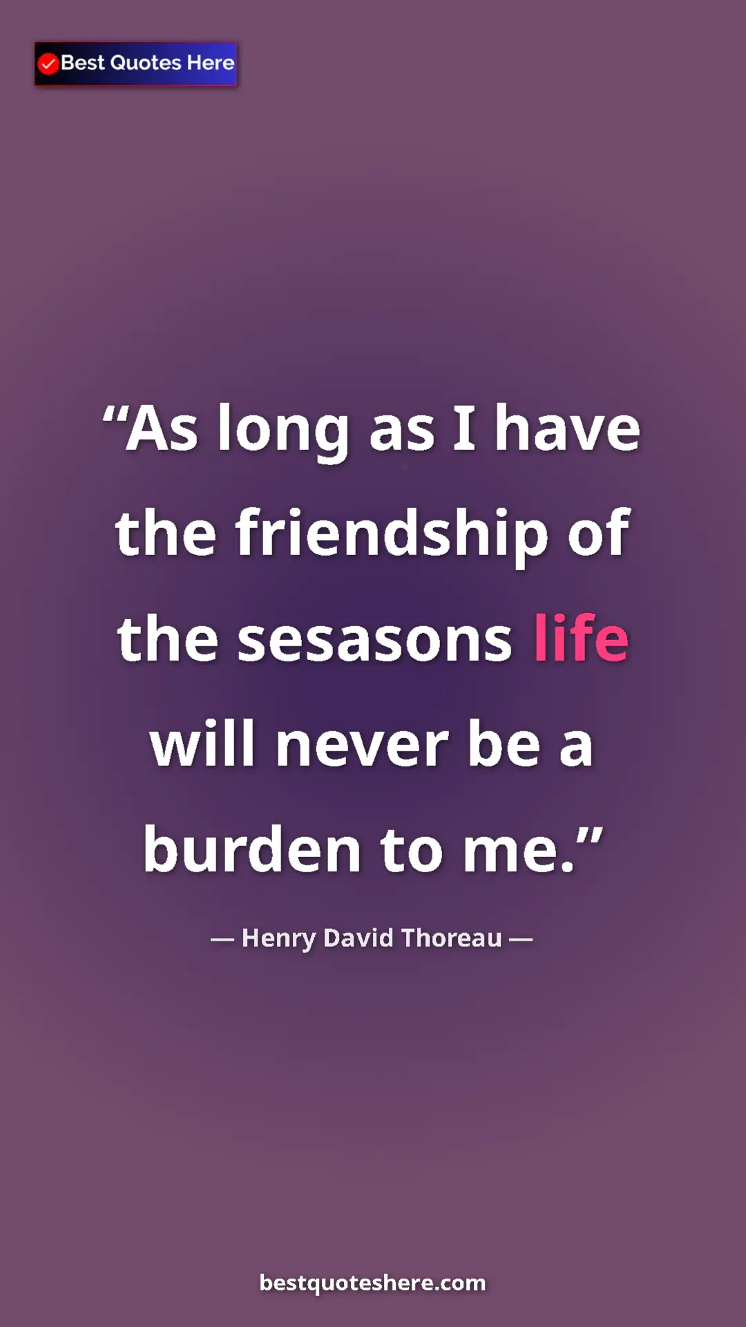 Henry David Thoreau Quote Card: "As long as I have the friendship of the sesasons life will..." Pinterest quote poster by Henry David Thoreau: "As long as I have the friendship of the sesasons life will..."
