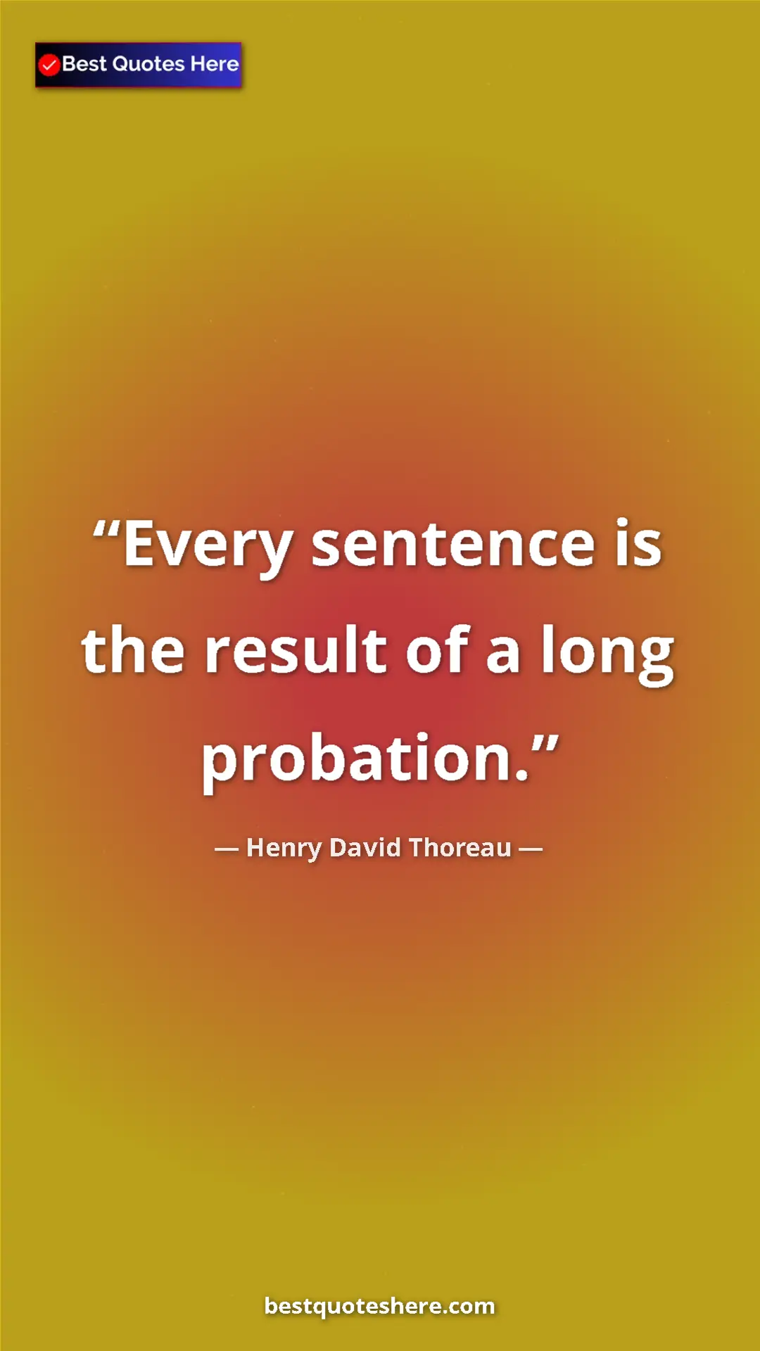 Henry David Thoreau Quote Card: "Every sentence is the result of a long probation." Pinterest quote poster by Henry David Thoreau: "Every sentence is the result of a long probation."