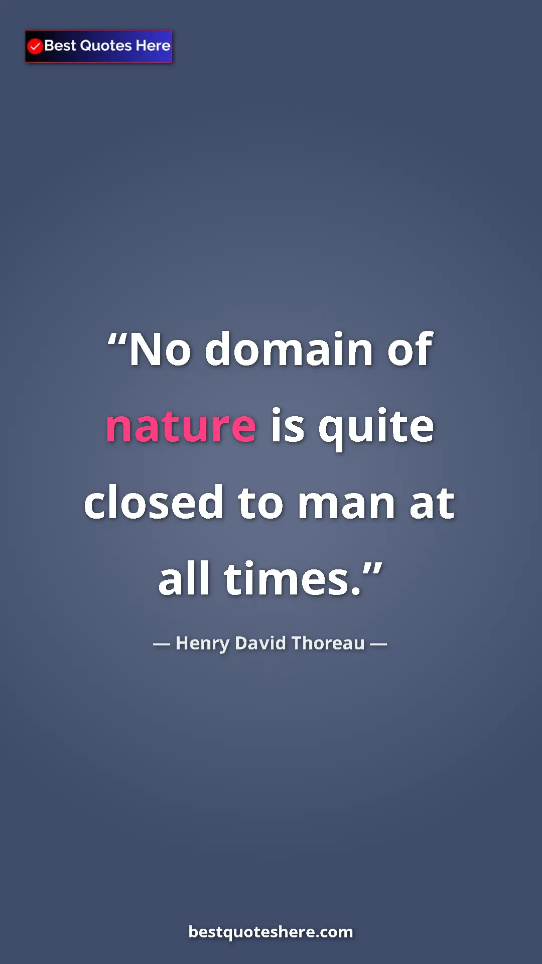 Henry David Thoreau Quote Card: "No domain of nature is quite closed to man at all times." Pinterest quote poster by Henry David Thoreau: "No domain of nature is quite closed to man at all times."