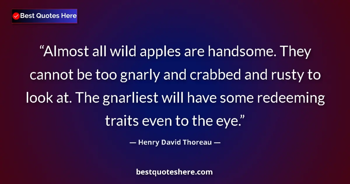 Henry David Thoreau Quote: "Almost all wild apples are handsome. They cannot be too..." Henry David Thoreau quote: "Almost all wild apples are handsome. They cannot be too..."