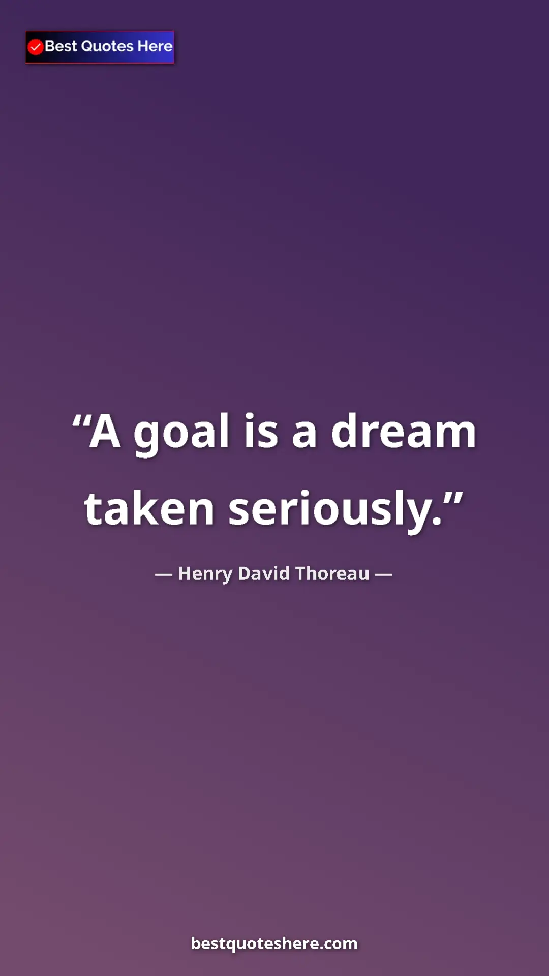 Pinterest quote poster by Henry David Thoreau: "A goal is a dream taken seriously."