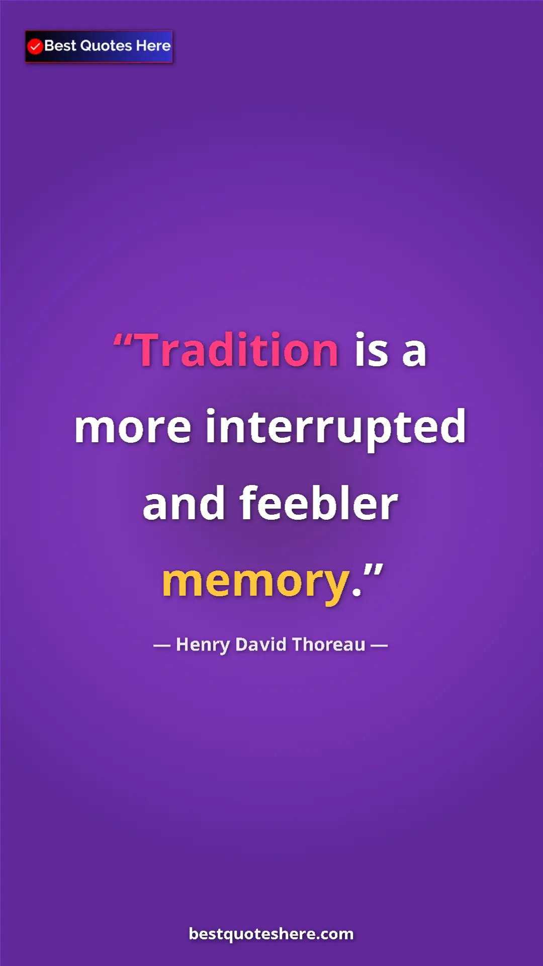 Pinterest quote poster by Henry David Thoreau: "Tradition is a more interrupted and feebler memory."