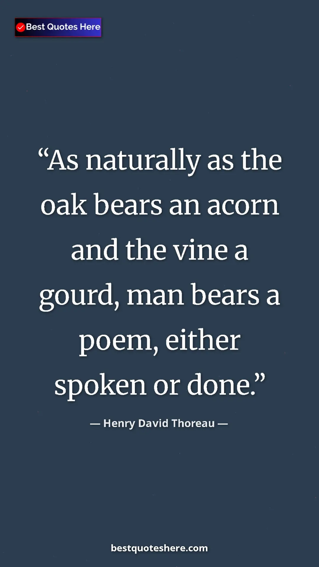 Henry David Thoreau Quote Card: "As naturally as the oak bears an acorn and the vine a..." Pinterest quote poster by Henry David Thoreau: "As naturally as the oak bears an acorn and the vine a..."
