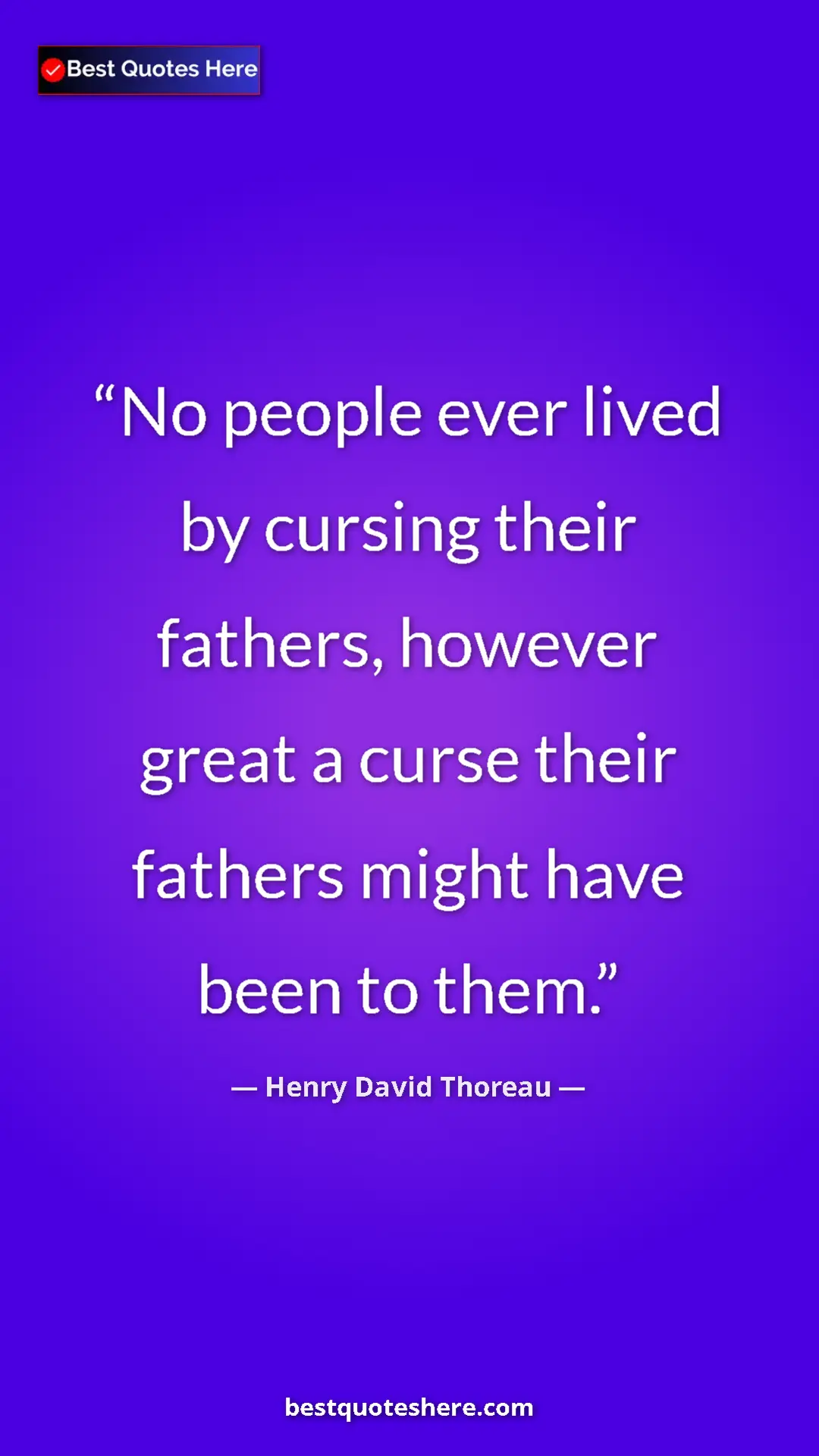 Henry David Thoreau Quote Card: "No people ever lived by cursing their fathers, however..." Pinterest quote poster by Henry David Thoreau: "No people ever lived by cursing their fathers, however..."
