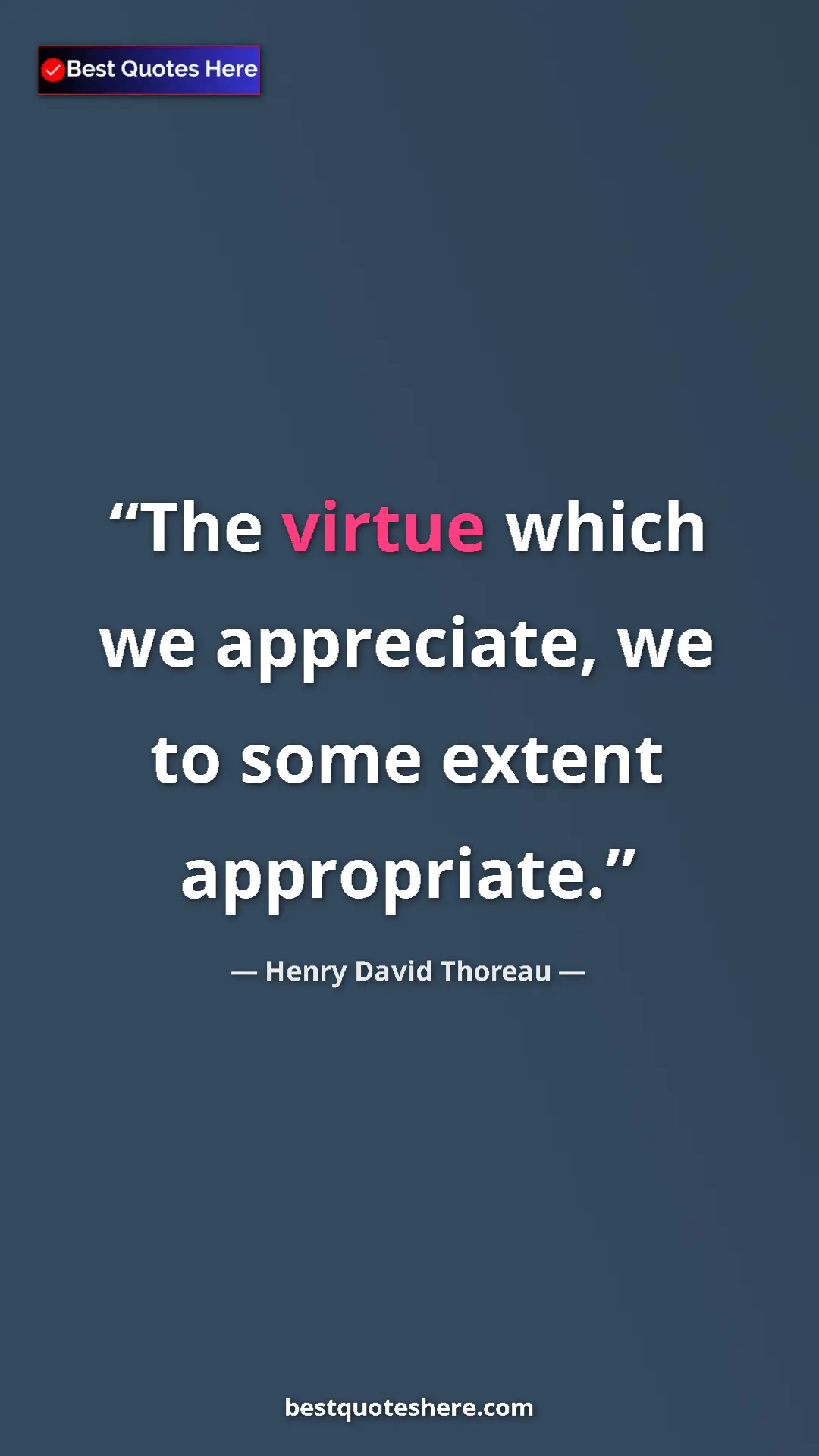 Henry David Thoreau Quote Card: "The virtue which we appreciate, we to some extent..." Pinterest quote poster by Henry David Thoreau: "The virtue which we appreciate, we to some extent..."