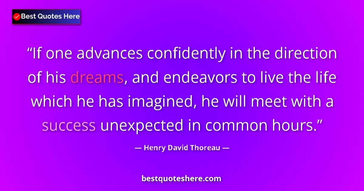 Quote by Henry David Thoreau: If one advances confidently in the direction of his dreams, and endeavors to live the life which he ...
