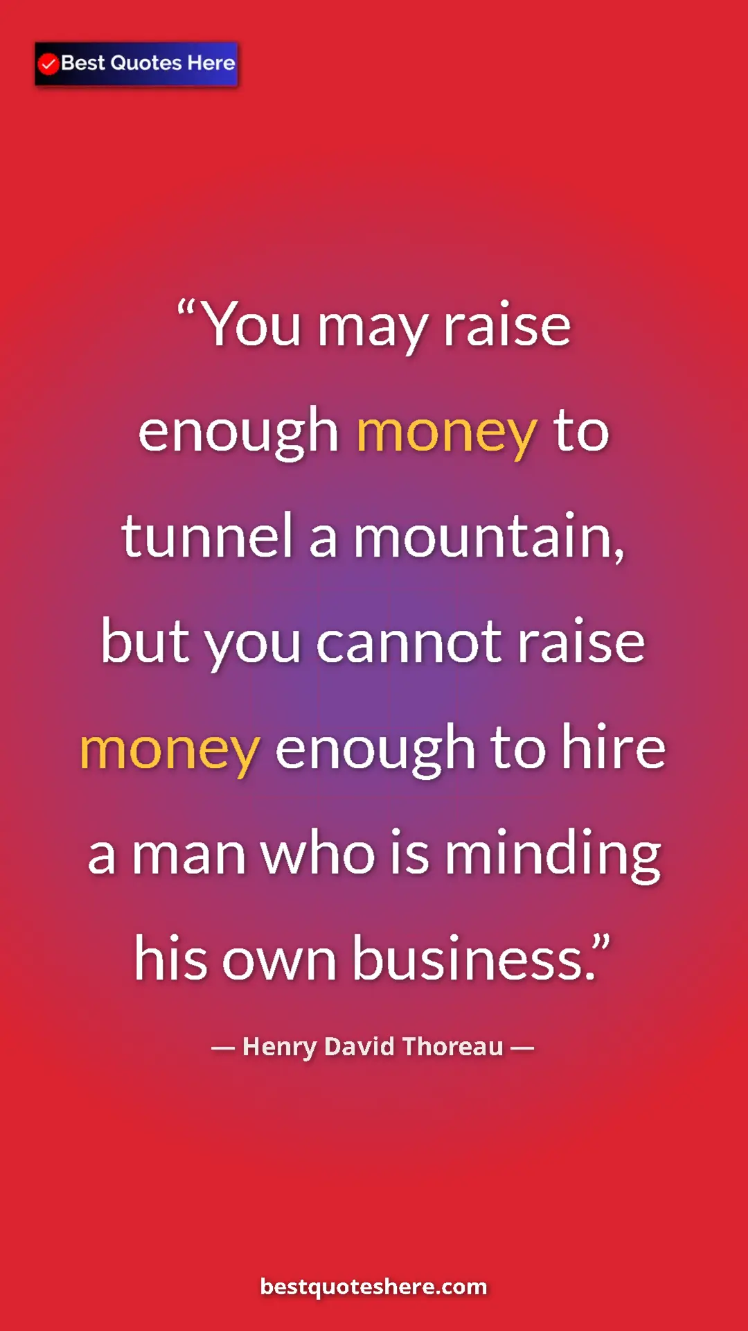 Henry David Thoreau Quote Card: "You may raise enough money to tunnel a mountain, but you..." Pinterest quote poster by Henry David Thoreau: "You may raise enough money to tunnel a mountain, but you..."