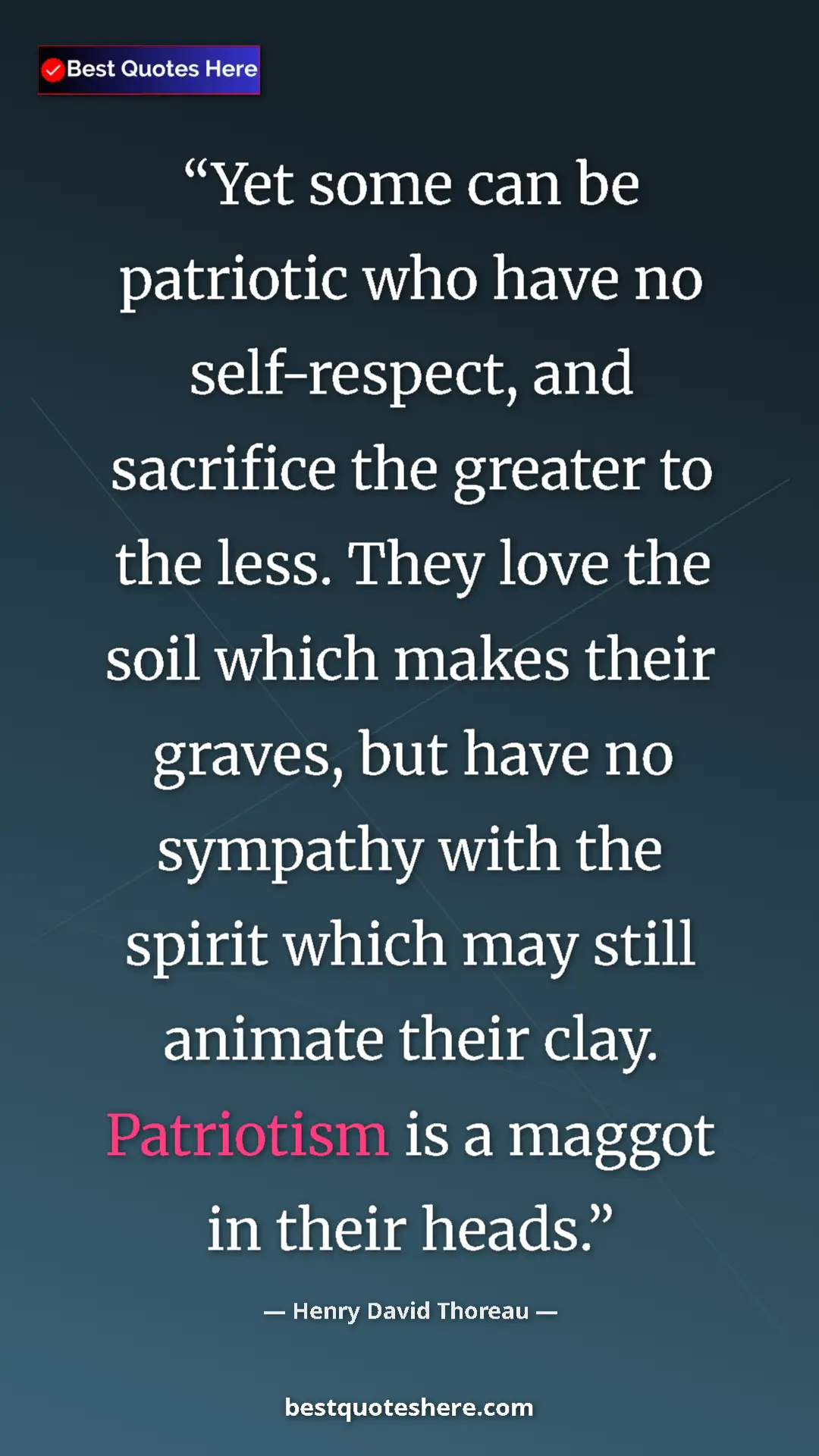 Henry David Thoreau Quote Card: "Yet some can be patriotic who have no self-respect, and..." Pinterest quote poster by Henry David Thoreau: "Yet some can be patriotic who have no self-respect, and..."