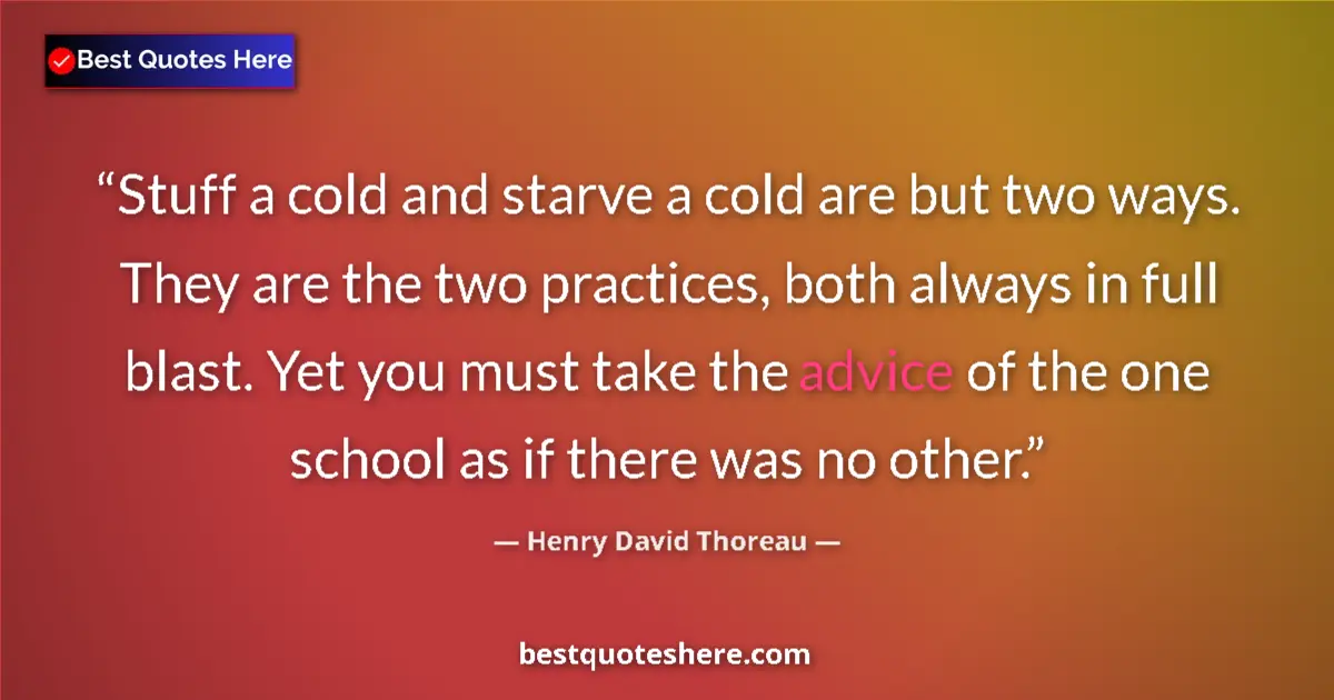 Quote by Henry David Thoreau: Stuff a cold and starve a cold are but two ways. T