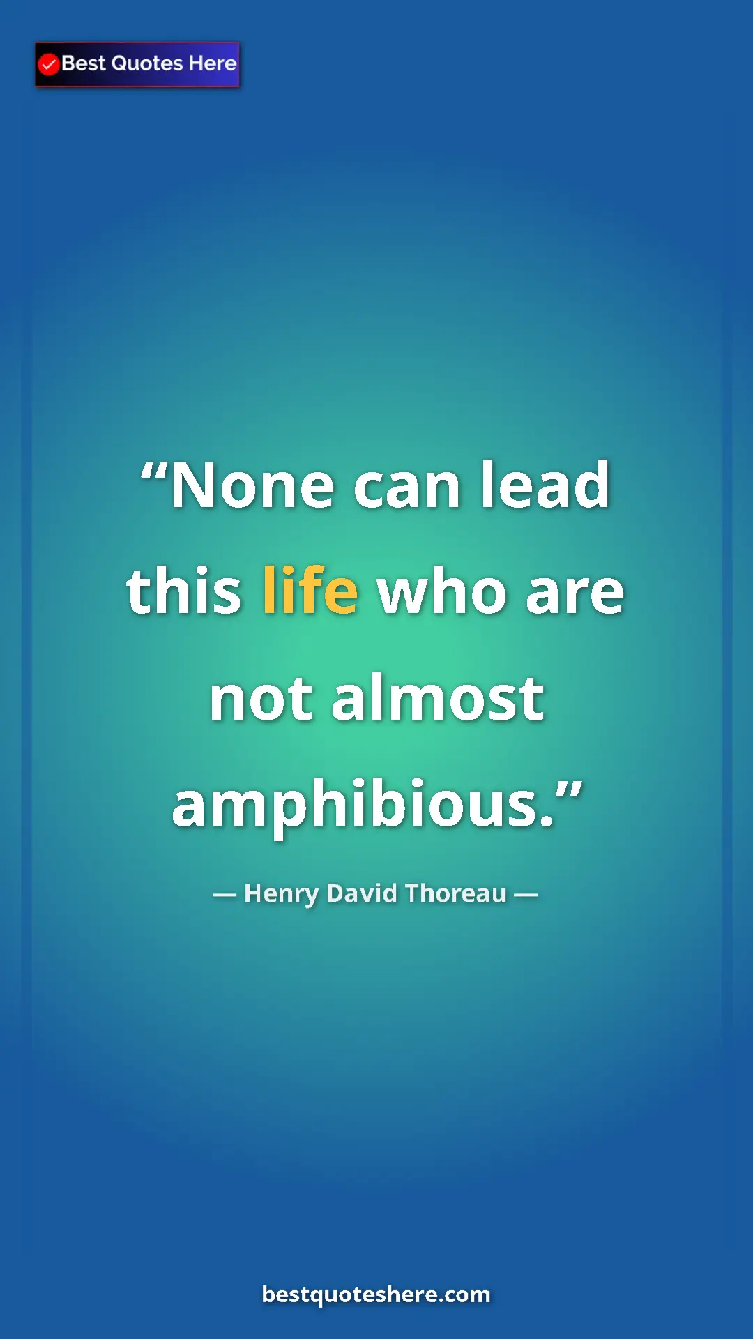 Henry David Thoreau Quote Card: "None can lead this life who are not almost amphibious." Pinterest quote poster by Henry David Thoreau: "None can lead this life who are not almost amphibious."