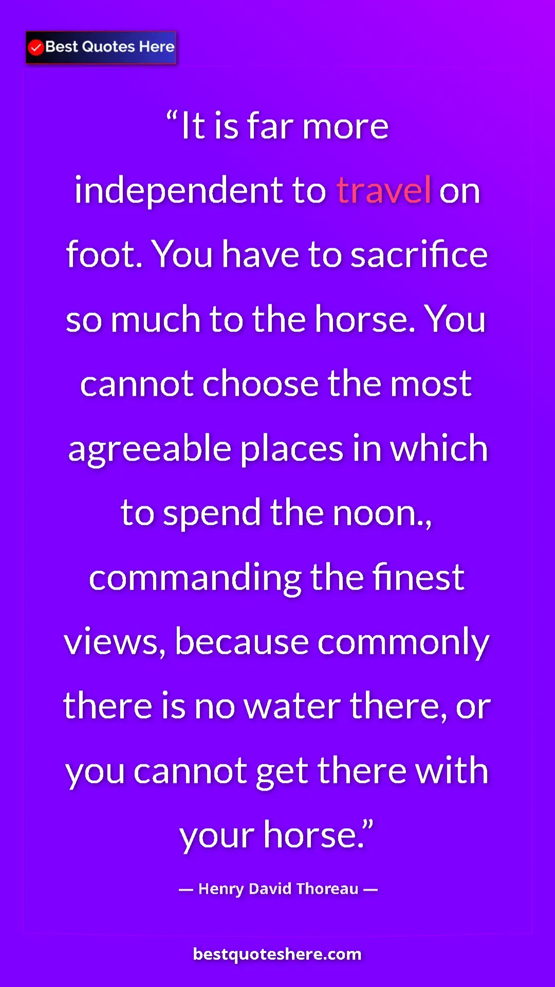 Henry David Thoreau Quote Card: "It is far more independent to travel on foot. You have to..." Pinterest quote poster by Henry David Thoreau: "It is far more independent to travel on foot. You have to..."