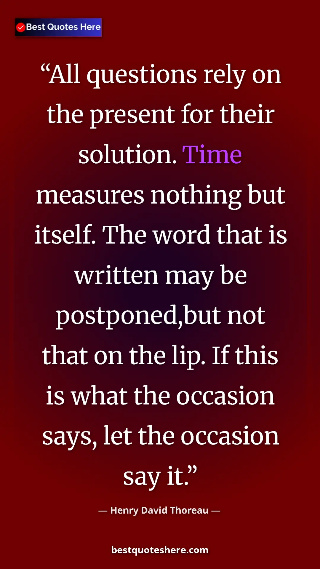 Henry David Thoreau Quote Card: "All questions rely on the present for their solution. Time..." Pinterest quote poster by Henry David Thoreau: "All questions rely on the present for their solution. Time..."
