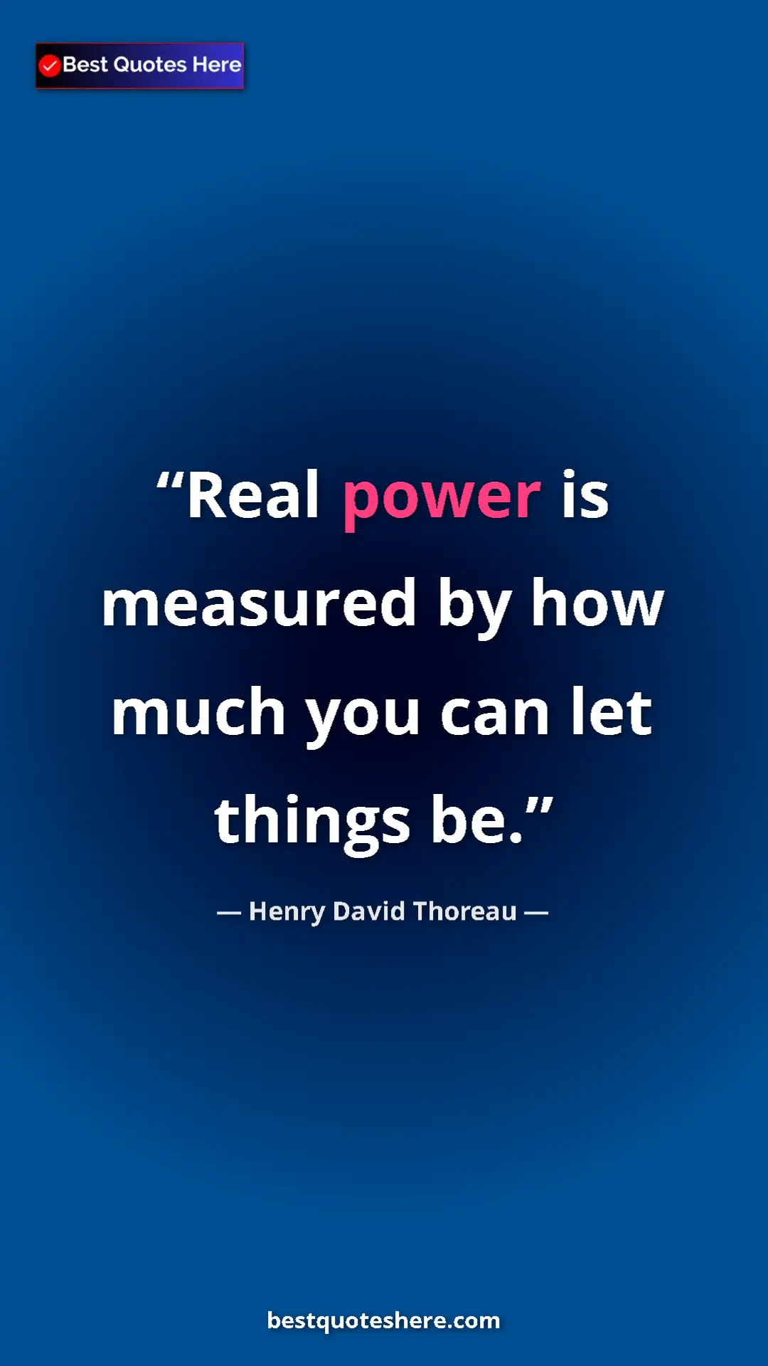 Henry David Thoreau Quote Card: "Real power is measured by how much you can let things be." Pinterest quote poster by Henry David Thoreau: "Real power is measured by how much you can let things be."