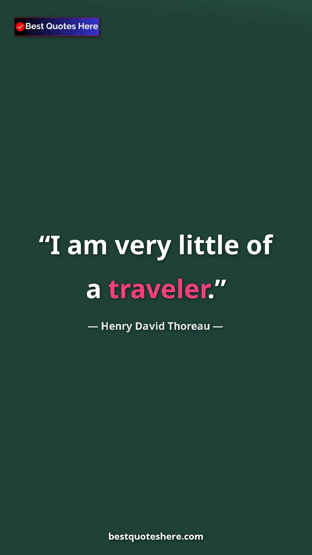 Henry David Thoreau Quote Card: "I am very little of a traveler." Pinterest quote poster by Henry David Thoreau: "I am very little of a traveler."