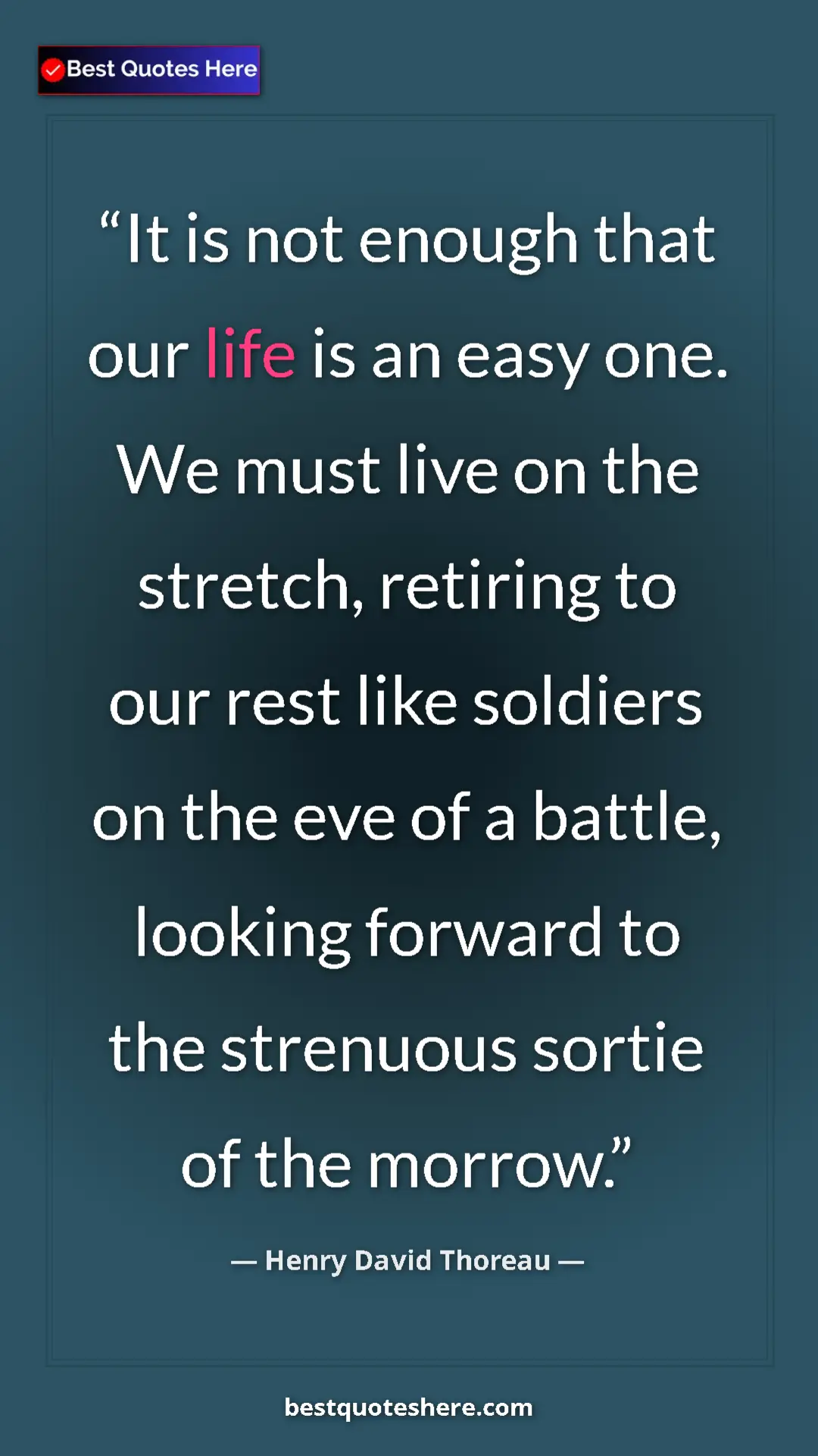Henry David Thoreau Quote Card: "It is not enough that our life is an easy one. We must live..." Pinterest quote poster by Henry David Thoreau: "It is not enough that our life is an easy one. We must live..."