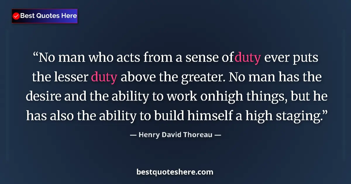 Henry David Thoreau quote: "No man who acts from a sense of duty ever puts the lesser..."