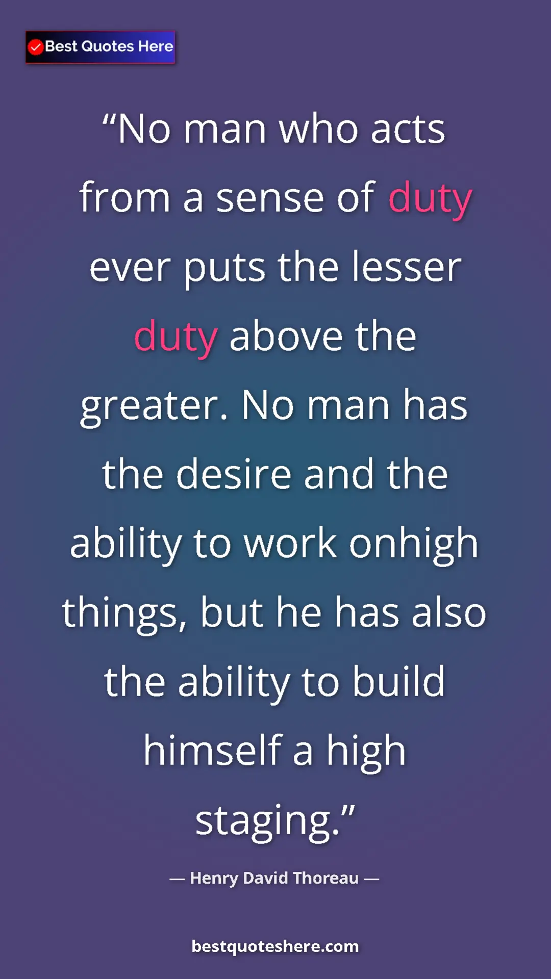 Pinterest quote poster by Henry David Thoreau: "No man who acts from a sense of duty ever puts the lesser..."