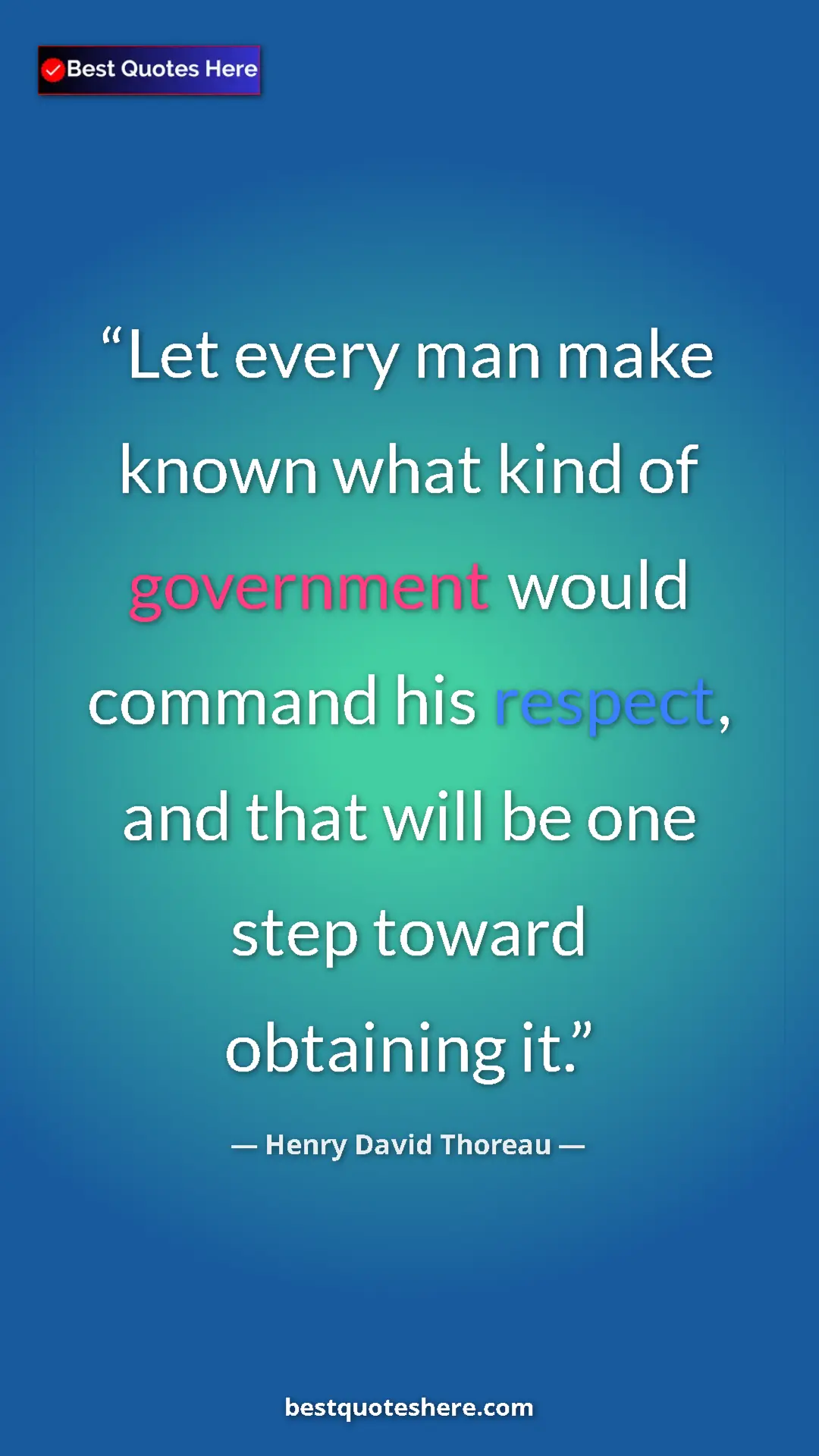 Henry David Thoreau Quote Card: "Let every man make known what kind of government would..." Pinterest quote poster by Henry David Thoreau: "Let every man make known what kind of government would..."