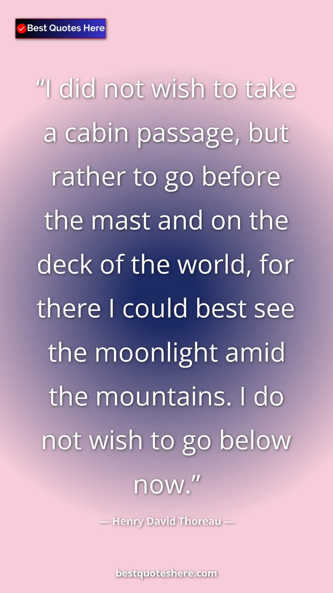 Henry David Thoreau Quote Card: "I did not wish to take a cabin passage, but rather to go..." Pinterest quote poster by Henry David Thoreau: "I did not wish to take a cabin passage, but rather to go..."