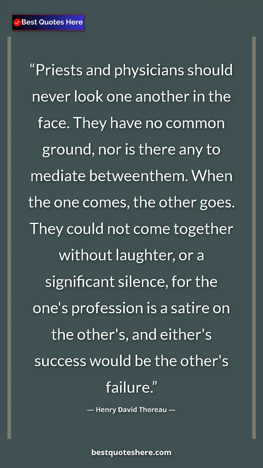 Henry David Thoreau Quote Card: "Priests and physicians should never look one another in the..." Pinterest quote poster by Henry David Thoreau: "Priests and physicians should never look one another in the..."