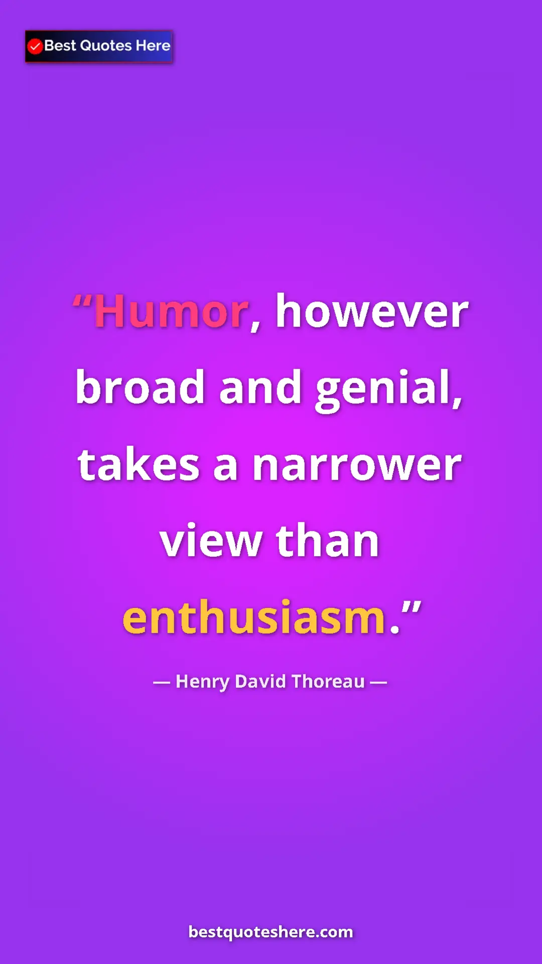 Pinterest quote poster by Henry David Thoreau: "Humor, however broad and genial, takes a narrower view than..."