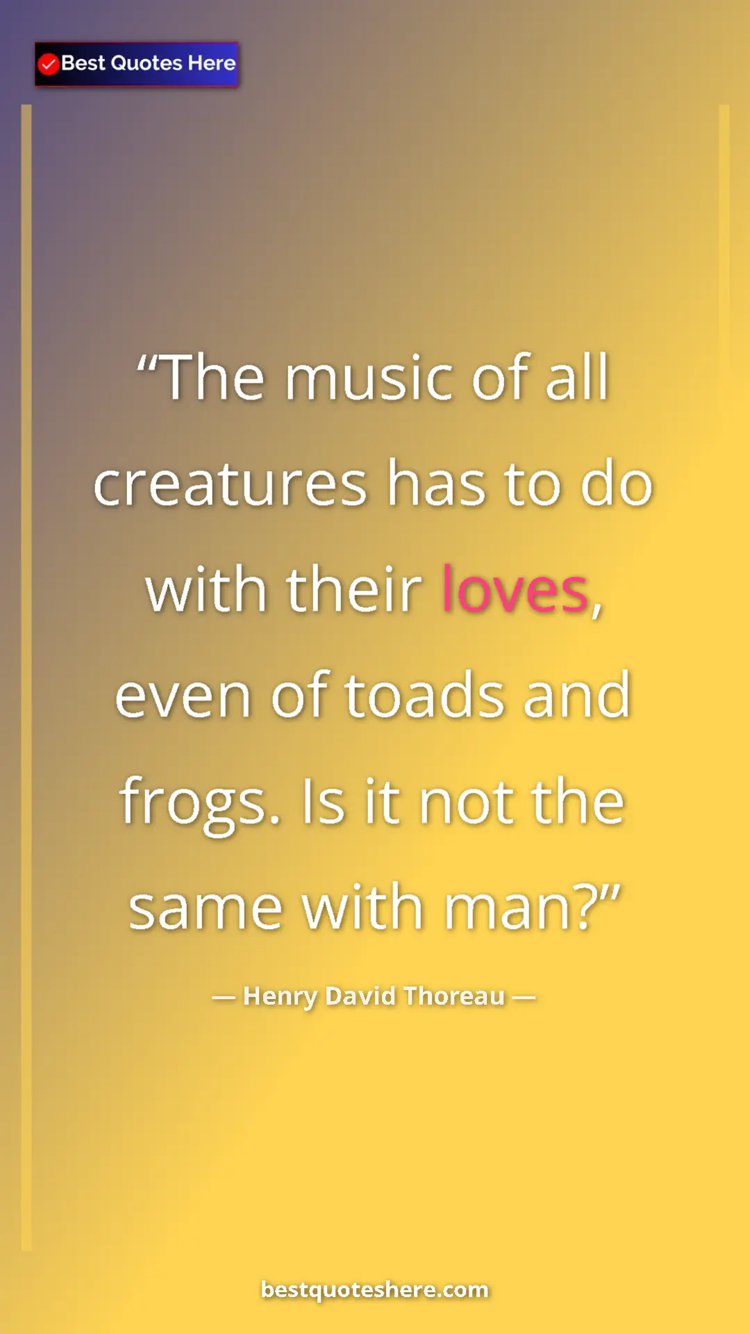 Pinterest quote poster by Henry David Thoreau: "The music of all creatures has to do with their loves, even..."