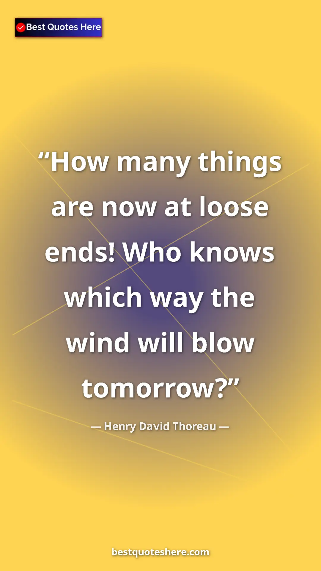 Henry David Thoreau Quote Card: "How many things are now at loose ends! Who knows which way..." Pinterest quote poster by Henry David Thoreau: "How many things are now at loose ends! Who knows which way..."