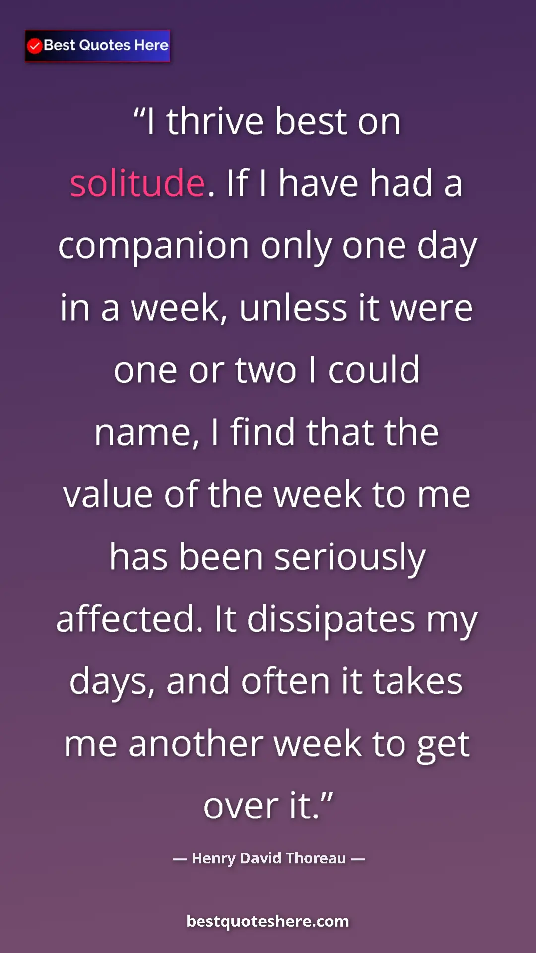 Pinterest quote poster by Henry David Thoreau: "I thrive best on solitude. If I have had a companion only..."
