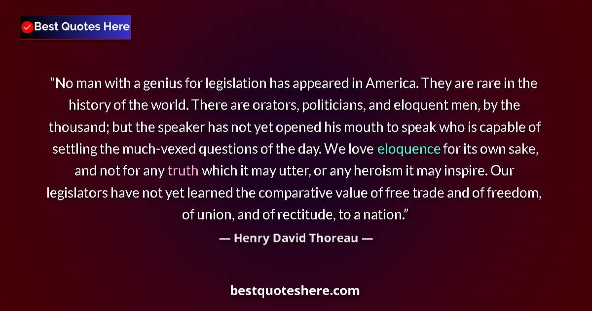 Quote by Henry David Thoreau: No man with a genius for legislation has appeared in America. They are rare in the history of the wo...