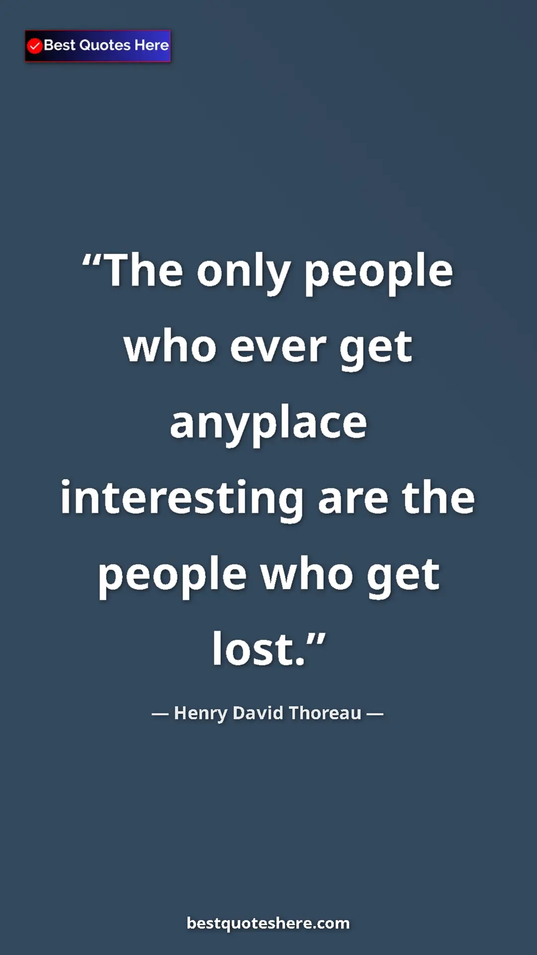 Henry David Thoreau Quote Card: "The only people who ever get anyplace interesting are the..." Pinterest quote poster by Henry David Thoreau: "The only people who ever get anyplace interesting are the..."