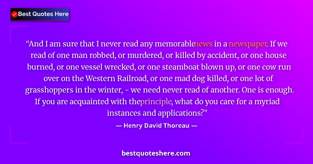Quote by Henry David Thoreau: And I am sure that I never read any memorable news in a newspaper. If we read of one man robbed, or ...