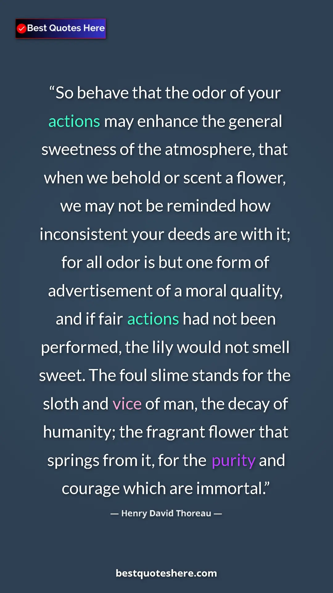 Henry David Thoreau Quote Card: "So behave that the odor of your actions may enhance the..." Pinterest quote poster by Henry David Thoreau: "So behave that the odor of your actions may enhance the..."
