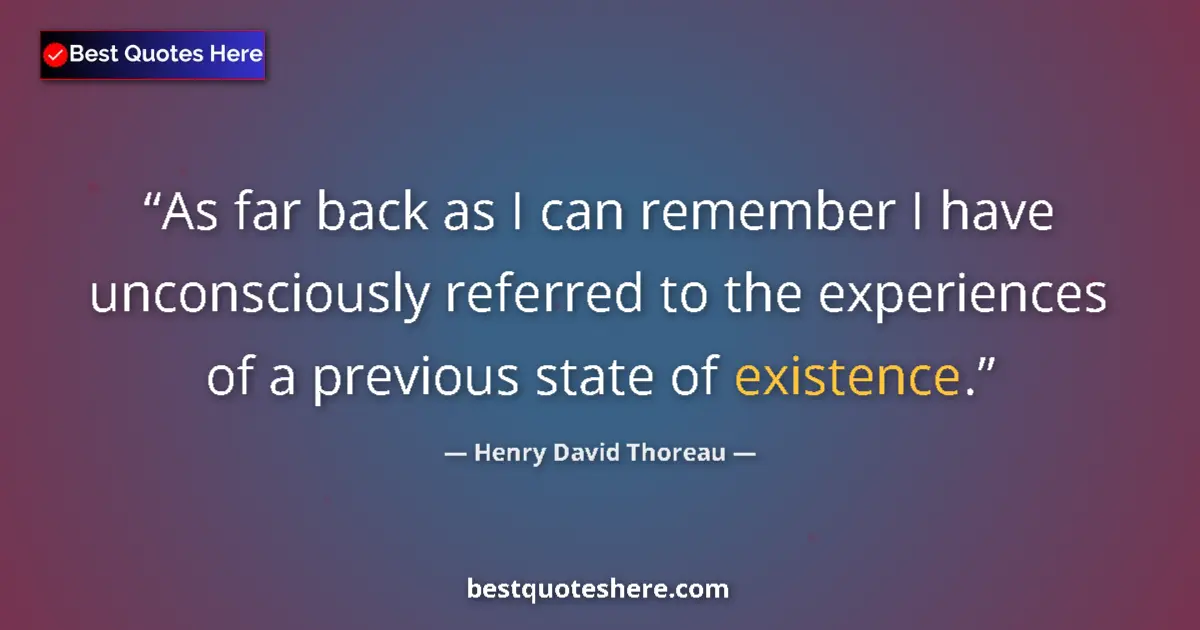 Henry David Thoreau Quote: "As far back as I can remember I have unconsciously referred..." Henry David Thoreau quote: "As far back as I can remember I have unconsciously referred..."